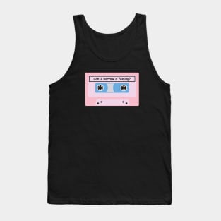 Can I Borrow A Feeling? Tank Top